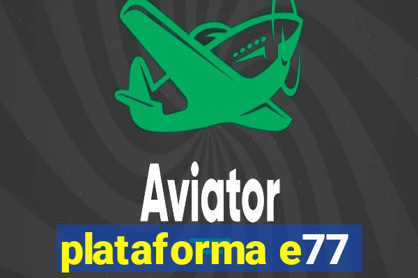 plataforma e77